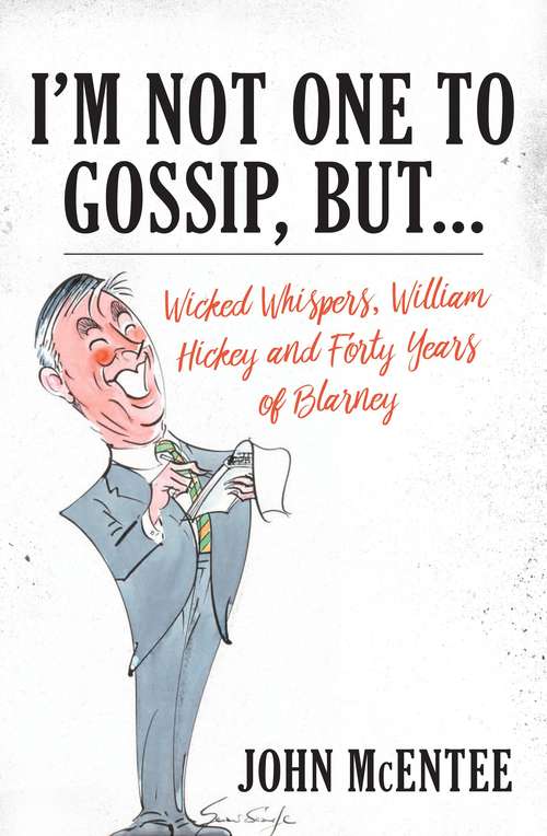 Book cover of I’m Not One To Gossip, But…: Wicked Whispers, William Hickey and Forty Years of Blarney