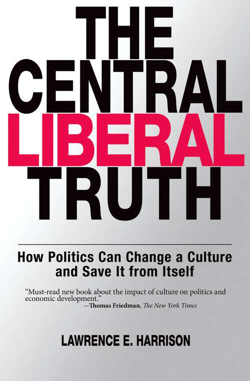 Book cover of The Central Liberal Truth: How Politics Can Change a Culture and Save It from Itself