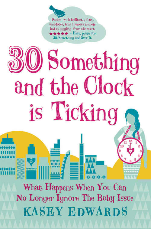 Book cover of 30-Something and the Clock Is Ticking: What Happens When You Can No Longer Ignore the Baby Issue