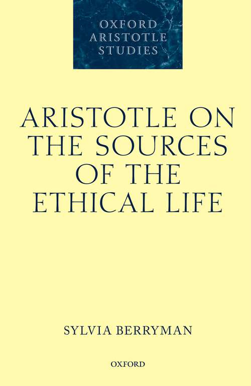 Book cover of Aristotle on the Sources of the Ethical Life (Oxford Aristotle Studies Series)