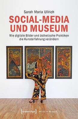 Book cover of Social-Media und Museum: Wie digitale Bilder und ästhetische Praktiken die Kunsterfahrung verändern (Edition Museum #84)