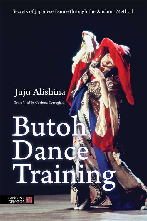 Book cover of Butoh Dance Training: Secrets of Japanese Dance through the Alishina Method (PDF)