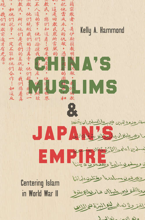 Book cover of China's Muslims and Japan's Empire: Centering Islam in World War II (Islamic Civilization and Muslim Networks)