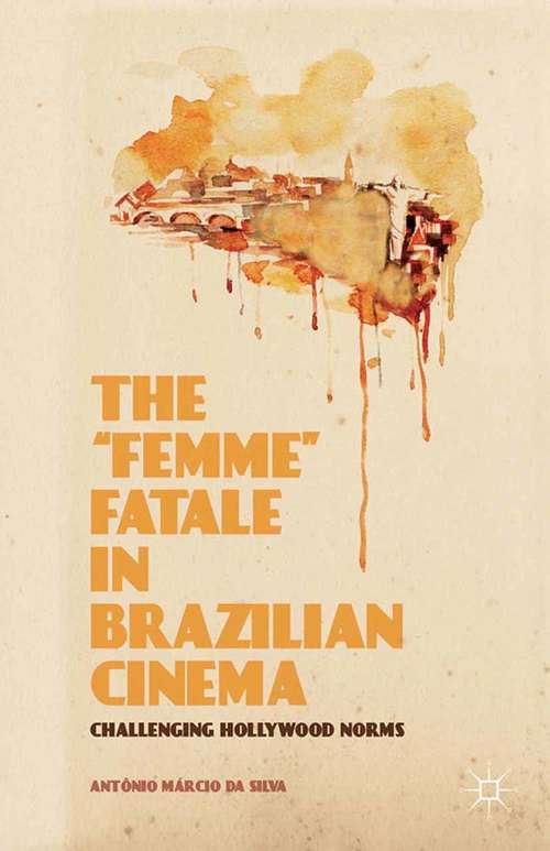 Book cover of The “Femme” Fatale in Brazilian Cinema: Challenging Hollywood Norms (2014)