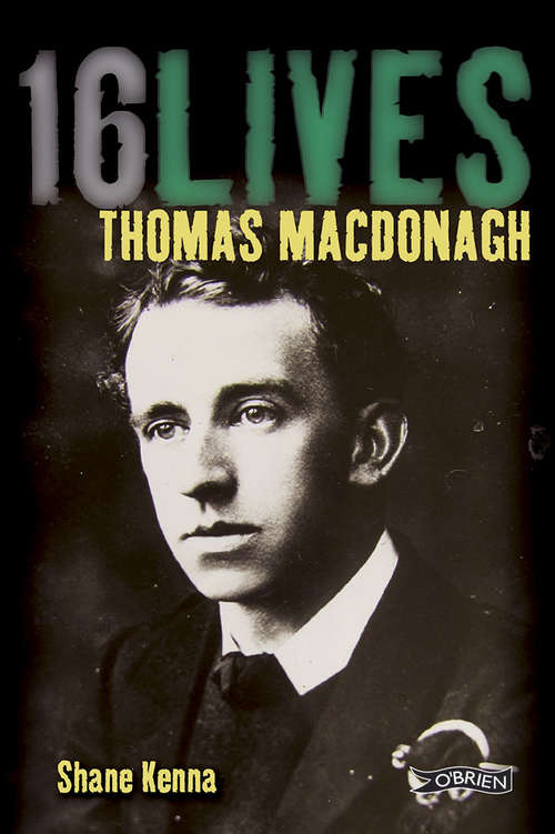 Book cover of Thomas MacDonagh: 16Lives (16lives Ser. #10)