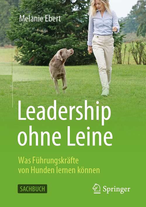 Book cover of Leadership ohne Leine: Was Führungskräfte von Hunden lernen können (1. Aufl. 2021)