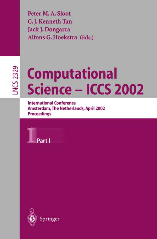 Book cover of Computational Science - ICCS 2002: International Conference, Amsterdam, The Netherlands, April 21-24, 2002. Proceedings, Part I (2002) (Lecture Notes in Computer Science #2329)