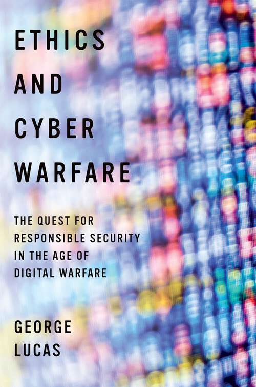 Book cover of Ethics and Cyber Warfare: The Quest for Responsible Security in the Age of Digital Warfare