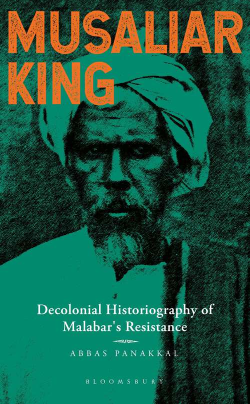 Book cover of Musaliar King: Decolonial Historiography of Malabar's Resistance