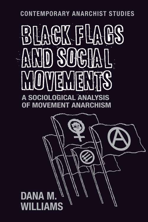 Book cover of Black flags and social movements: A sociological analysis of movement anarchism (Contemporary Anarchist Studies)