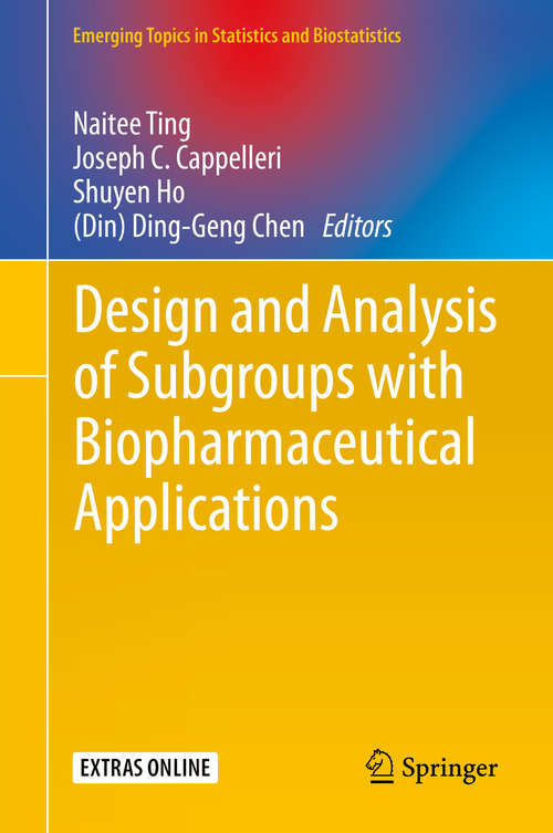 Book cover of Design and Analysis of Subgroups with Biopharmaceutical Applications (1st ed. 2020) (Emerging Topics in Statistics and Biostatistics)