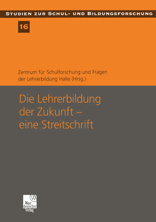 Book cover of Die Lehrerbildung der Zukunft — eine Streitschrift: Eine Streitschrift (2002) (Studien zur Schul- und Bildungsforschung #16)