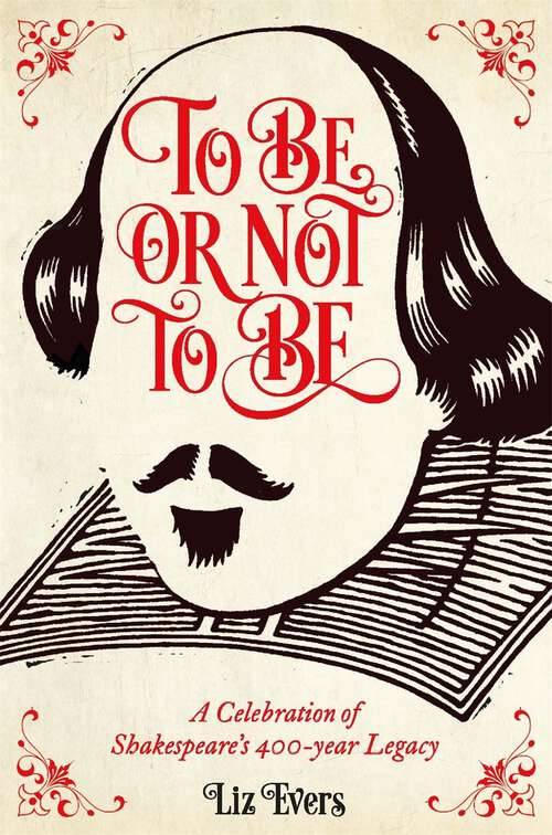 Book cover of To Be Or Not To Be: And everything else you should know from Shakespeare