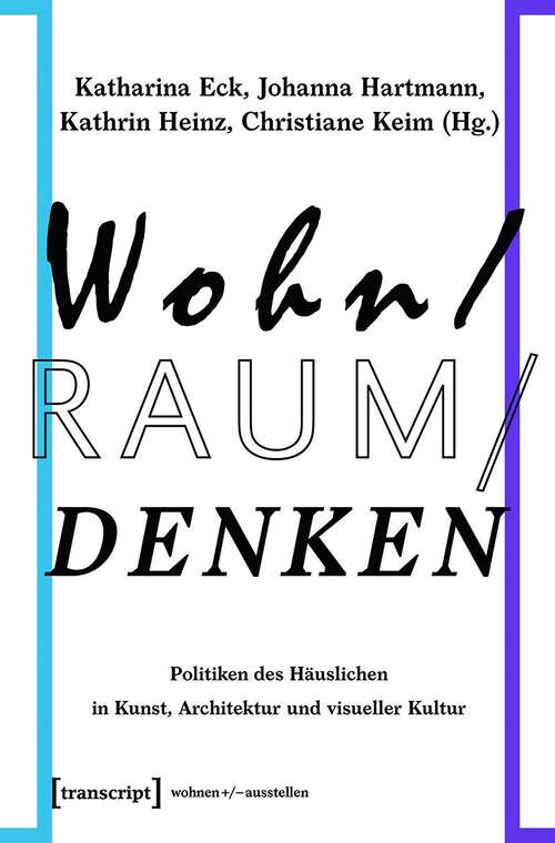 Book cover of Wohn/Raum/Denken: Politiken des Häuslichen in Kunst, Architektur und visueller Kultur (wohnen+/-ausstellen #5)