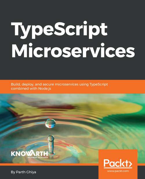 Book cover of TypeScript Microservices: Build, Deploy, And Secure Microservices Using Typescript Combined With Node. Js