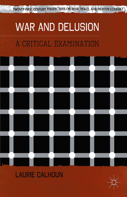 Book cover of War and Delusion: A Critical Examination (2013) (Twenty-first Century Perspectives on War, Peace, and Human Conflict)