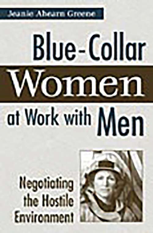 Book cover of Blue-Collar Women at Work with Men: Negotiating the Hostile Environment