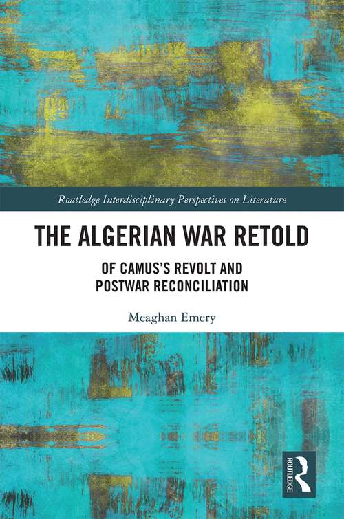 Book cover of The Algerian War Retold: Of Camus’s Revolt and Postwar Reconciliation (Routledge Interdisciplinary Perspectives on Literature)
