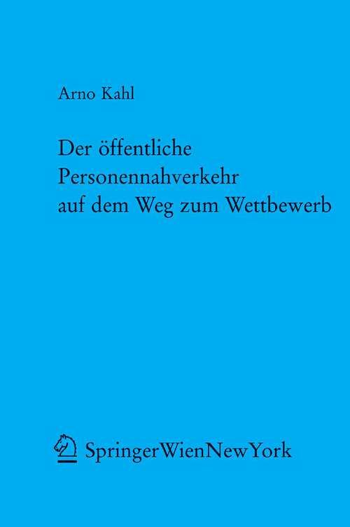 Book cover of Der öffentliche Personennahverkehr auf dem Weg zum Wettbewerb: Zugleich ein Beitrag zur Liberalisierung kommunaler Daseinsvorsorgeleistungen (2005) (Forschungen aus Staat und Recht #144)