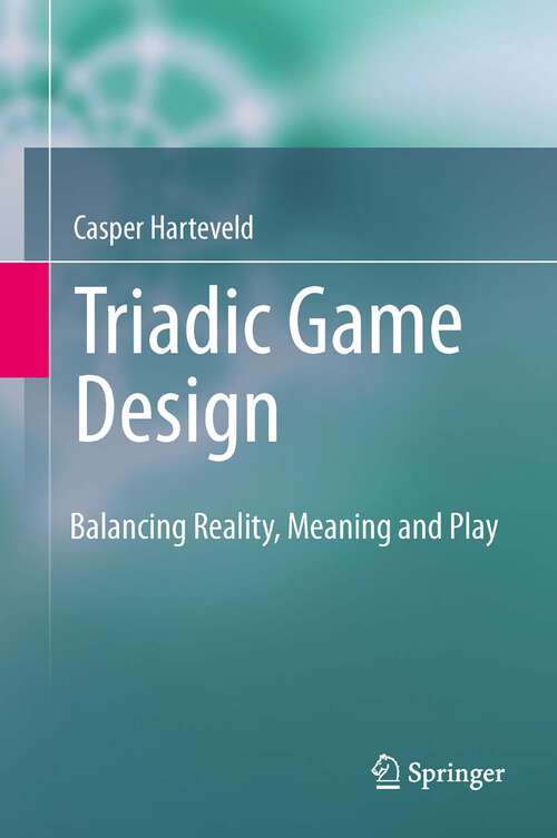 Book cover of Triadic Game Design: Balancing Reality, Meaning and Play (2011)