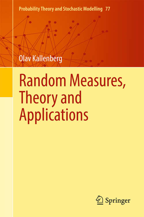 Book cover of Random Measures, Theory and Applications (Probability Theory and Stochastic Modelling #77)
