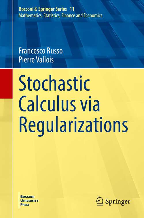 Book cover of Stochastic Calculus via Regularizations (1st ed. 2022) (Bocconi & Springer Series #11)