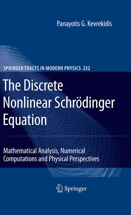 Book cover of The Discrete Nonlinear Schrödinger Equation: Mathematical Analysis, Numerical Computations and Physical Perspectives (2009) (Springer Tracts in Modern Physics #232)