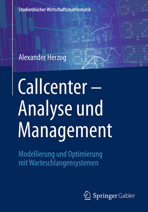 Book cover of Callcenter – Analyse und Management: Modellierung und Optimierung mit Warteschlangensystemen (Studienbücher Wirtschaftsmathematik)