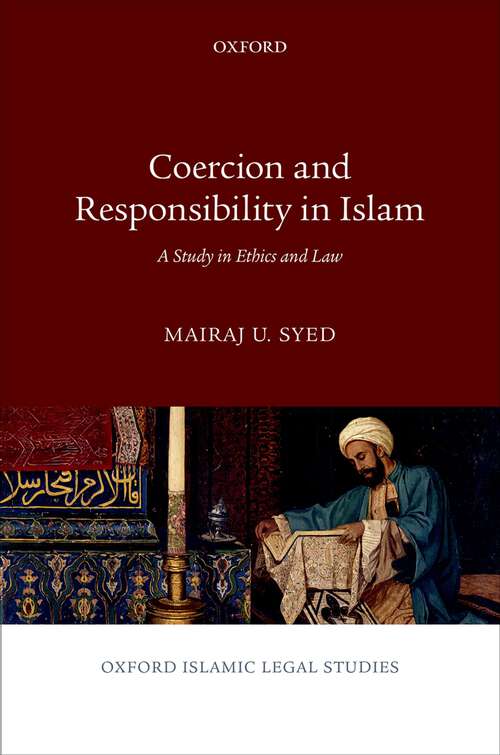 Book cover of Coercion and Responsibility in Islam: A Study in Ethics and Law (Oxford Islamic Legal Studies)