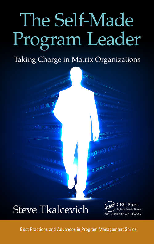 Book cover of The Self-Made Program Leader: Taking Charge in Matrix Organizations (Best Practices in Portfolio, Program, and Project Management)