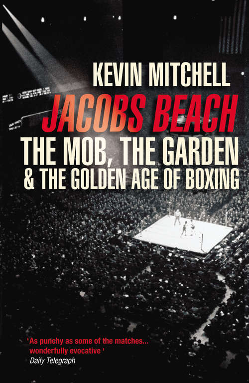 Book cover of Jacobs Beach: The Mob, the Garden, and the Golden Age of Boxing