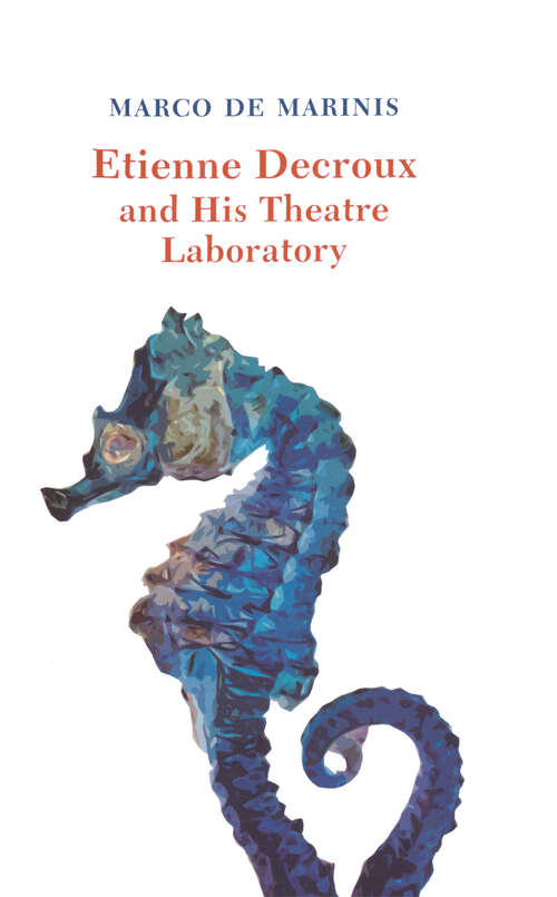 Book cover of Etienne Decroux and his Theatre Laboratory (Routledge Icarus Ser.)
