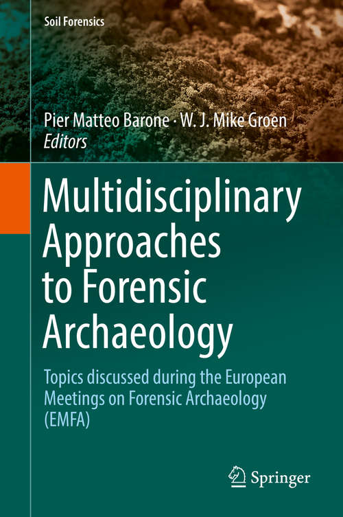 Book cover of Multidisciplinary Approaches to Forensic Archaeology: Topics Discussed During The European Meetings On Forensic Archaeology (emfa) (Soil Forensics Ser.)