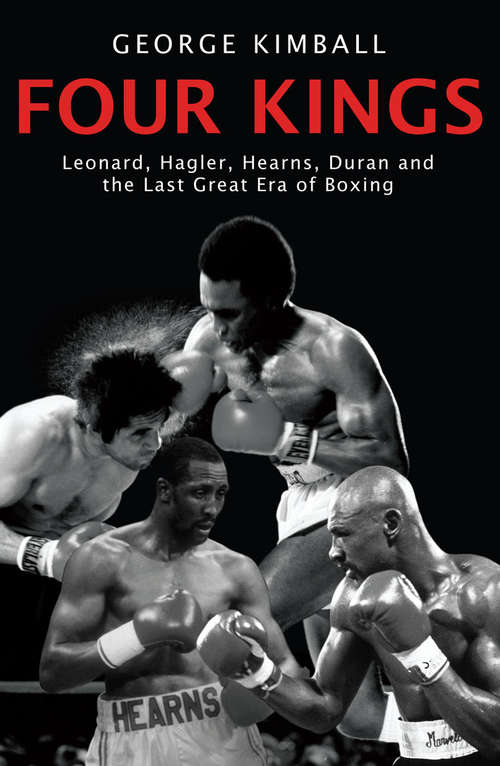 Book cover of Four Kings: Leonard, Hagler, Hearns, Duran and the Last Great Era of Boxing