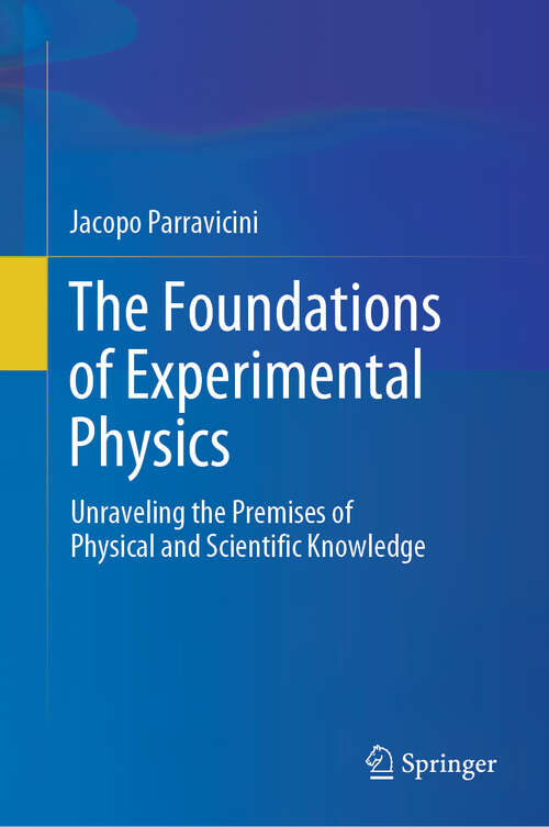 Book cover of The Foundations of Experimental Physics: Unraveling the Premises of Physical and Scientific Knowledge (2024)