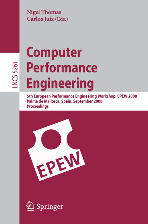 Book cover of Computer Performance Engineering: 5th European Performance Engineering Workshop, EPEW 2008, Palma de Mallorca, Spain, September 24-25, 2008, Proceedings (2008) (Lecture Notes in Computer Science #5261)