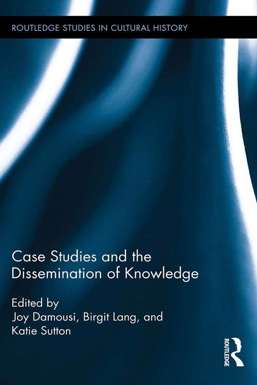 Book cover of Case Studies and the Dissemination of Knowledge (Routledge Studies in Cultural History #36)