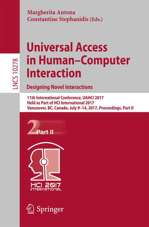 Book cover of Universal Access in Human–Computer Interaction. Designing Novel Interactions: 11th International Conference, UAHCI 2017, Held as Part of HCI International 2017, Vancouver, BC, Canada, July 9–14, 2017, Proceedings, Part II (Lecture Notes in Computer Science #10278)