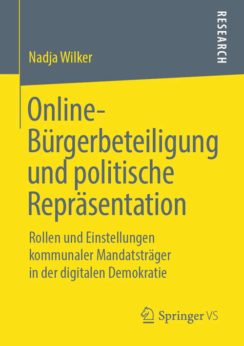 Book cover of Online-Bürgerbeteiligung und politische Repräsentation: Rollen und Einstellungen kommunaler Mandatsträger in der digitalen Demokratie (1. Aufl. 2019)