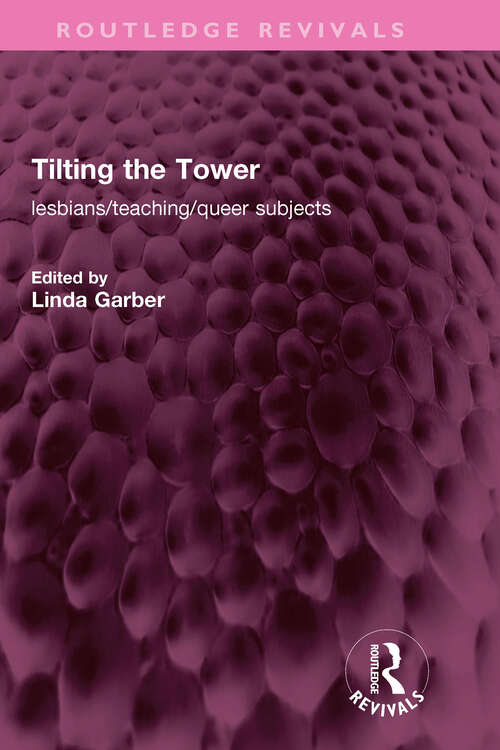 Book cover of Tilting the Tower: lesbians/ teaching/ queer subjects (Routledge Revivals)