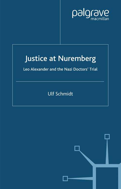 Book cover of Justice at Nuremberg: Leo Alexander and the Nazi Doctors' Trial (2004) (St Antony's Series)