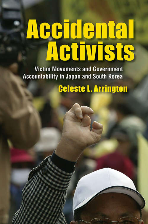 Book cover of Accidental Activists: Victim Movements and Government Accountability in Japan and South Korea (Studies of the Weatherhead East Asian Institute, Columbia University)