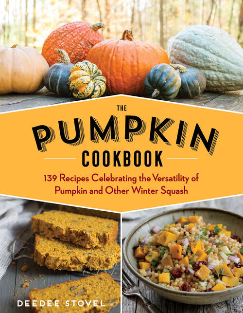 Book cover of The Pumpkin Cookbook, 2nd Edition: 139 Recipes Celebrating the Versatility of Pumpkin and Other Winter Squash