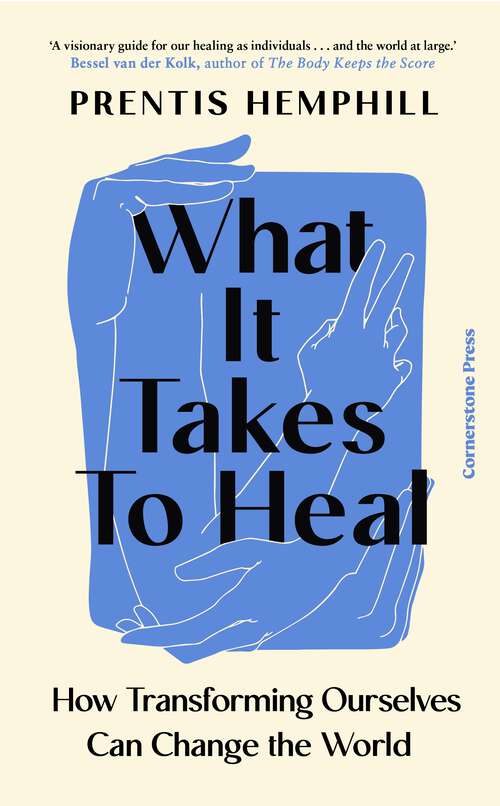 Book cover of What It Takes To Heal: How Transforming Ourselves Can Change the World