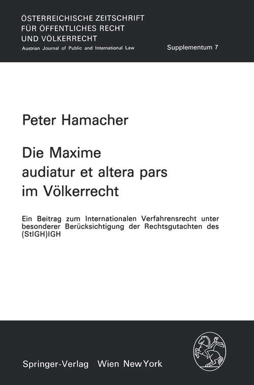 Book cover of Die Maxime audiatur et altera pars im Völkerrecht: Ein Beitrag zum Internationalen Verfahrensrecht unter besonderer Berücksichtigung der Rechtsgutachten des (StIGH)IGH (1986) (Österreichische Zeitschrift für öffentliches Recht und Völkerrecht - Supplementa #7)