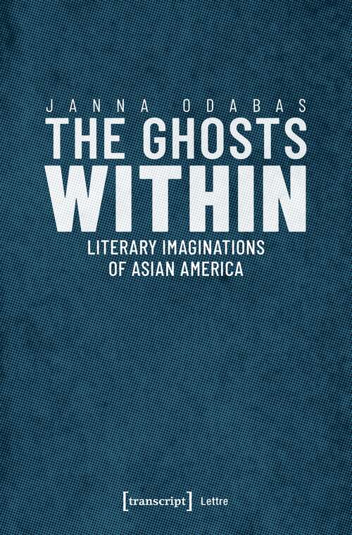 Book cover of The Ghosts Within: Literary Imaginations of Asian America (Lettre)