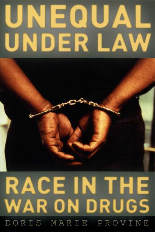 Book cover of Unequal under Law: Race in the War on Drugs