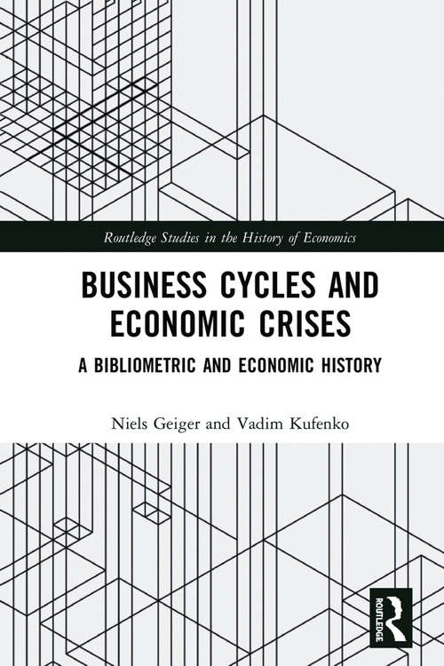 Book cover of Business Cycles and Economic Crises: A Bibliometric and Economic History (Routledge Studies in the History of Economics)