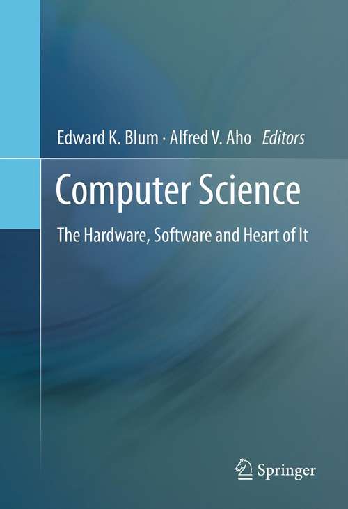 Book cover of Computer Science: The Hardware, Software and Heart of It (2011)