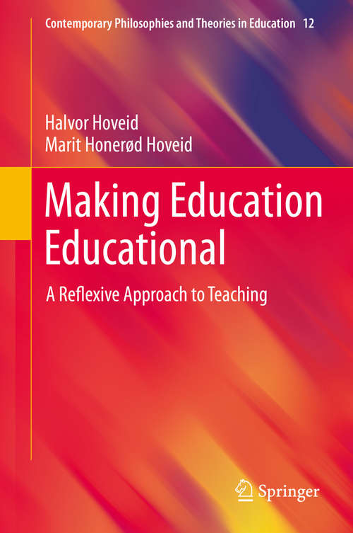 Book cover of Making Education Educational: A Reflexive Approach to Teaching (1st ed. 2019) (Contemporary Philosophies and Theories in Education #12)